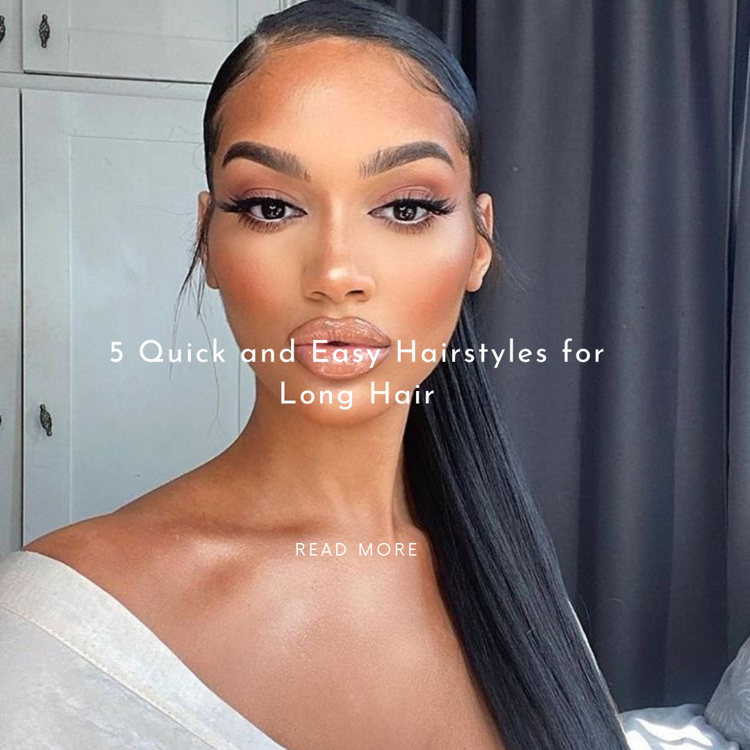 5 Quick and Easy Hairstyles for Long Hair